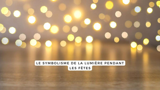 Le symbolisme de la lumière pendant les fêtes
